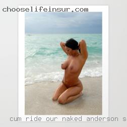 Cum ride our wave of indulgence naked Anderson, SC.